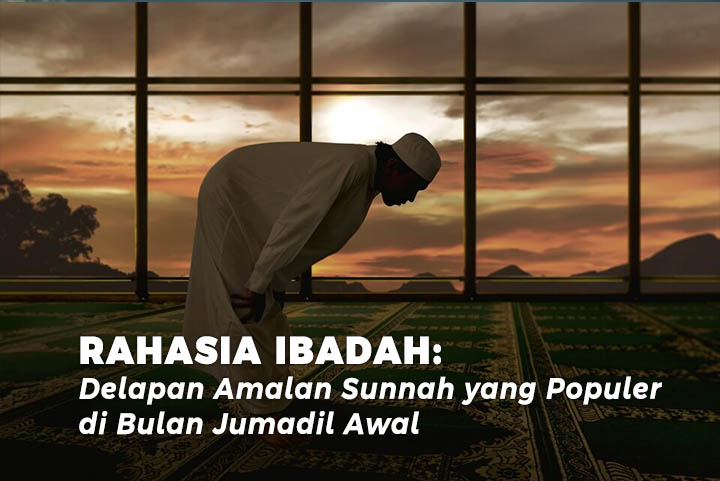 Rahasia ibadah: Delapan Amalan Sunnah yang Populer di Bulan Jumadil Awal